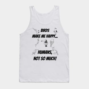 Birds make me happy... Humans, not so much! Tank Top